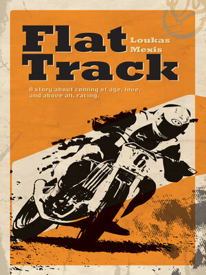 cover image of Flat Track: About Coming of Age, Love and Above All, Racing
